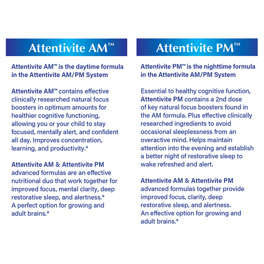 Attentive AM is the daytime formula in the Attentive AM/PM system. Attentive PM is the nighttime formula in the Attentive AM/PM system.